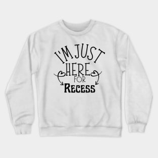 I'm Just Here For Recess Crewneck Sweatshirt